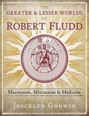 Greater and Lesser Worlds of Robert Fludd: Macrocosm, Microcosm, and Medicine cena un informācija | Pašpalīdzības grāmatas | 220.lv