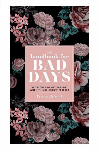 Handbook for Bad Days: Shortcuts to Get Present When Things Aren't Perfect цена и информация | Pašpalīdzības grāmatas | 220.lv