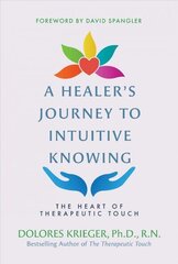 Healer's Journey to Intuitive Knowing: The Heart of Therapeutic Touch cena un informācija | Pašpalīdzības grāmatas | 220.lv