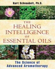 Healing Intelligence of Essential Oils: The Science of Advanced Aromatherapy цена и информация | Самоучители | 220.lv