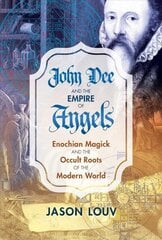 John Dee and the Empire of Angels: Enochian Magick and the Occult Roots of the Modern World cena un informācija | Pašpalīdzības grāmatas | 220.lv