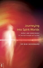Journeying Into Spirit Worlds: Safely and Consciously - As received through spirit guides cena un informācija | Pašpalīdzības grāmatas | 220.lv