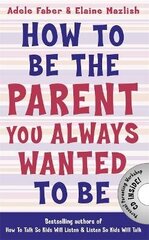 How to Be the Parent You Always Wanted to Be cena un informācija | Pašpalīdzības grāmatas | 220.lv