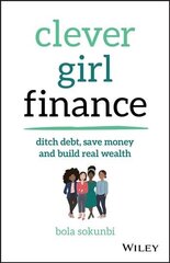 Clever Girl Finance - Ditch debt, save money and build real wealth: Ditch debt, save money and build real wealth цена и информация | Самоучители | 220.lv