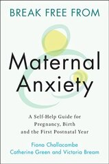 Break Free from Maternal Anxiety: A Self-Help Guide for Pregnancy, Birth and the First Postnatal Year New edition cena un informācija | Pašpalīdzības grāmatas | 220.lv