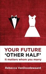 Your Future 'Other Half': It matters whom you marry Revised edition cena un informācija | Pašpalīdzības grāmatas | 220.lv