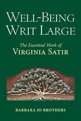 Well-Being Writ Large: The Essential Work of Virginia Satir cena un informācija | Pašpalīdzības grāmatas | 220.lv