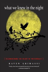 What We Knew in the Night: Reawakening the Heart of Witchcraft цена и информация | Самоучители | 220.lv