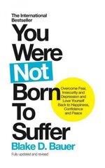 You Were Not Born to Suffer: Overcome Fear, Insecurity and Depression and Love Yourself Back to Happiness, Confidence and Peace cena un informācija | Pašpalīdzības grāmatas | 220.lv