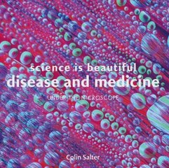 Science is Beautiful: Disease and Medicine: Under the Microscope cena un informācija | Pašpalīdzības grāmatas | 220.lv