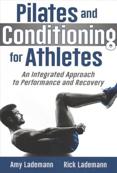 Pilates and Conditioning for Athletes: An Integrated Approach to Performance and Recovery цена и информация | Pašpalīdzības grāmatas | 220.lv