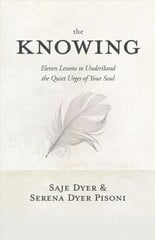 Knowing: 11 Lessons to Understand the Quiet Urges of Your Soul cena un informācija | Pašpalīdzības grāmatas | 220.lv