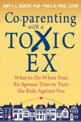 Co-parenting with a Toxic Ex: What to Do When Your Ex-Spouse Tries to Turn the Kids Against You cena un informācija | Pašpalīdzības grāmatas | 220.lv