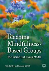Teaching Mindfulness-Based Groups: The Inside Out Group Model cena un informācija | Pašpalīdzības grāmatas | 220.lv