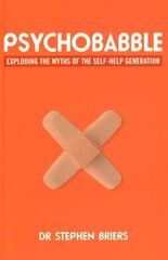 Psychobabble: Exploding the myths of the self-help generation цена и информация | Самоучители | 220.lv