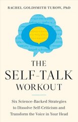 Self-Talk Workout: Six Science-Backed Strategies to Dissolve Self-Criticism and Transform the Voice in Your Head cena un informācija | Pašpalīdzības grāmatas | 220.lv