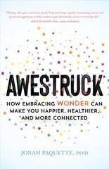 Awestruck: How Developing a Sense of Wonder Can Make You Happier, Healthier, and More Connected цена и информация | Самоучители | 220.lv