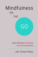 Mindfulness on the Go (Shambhala Pocket Classic): Simple Meditation Practices You Can Do Anywhere cena un informācija | Pašpalīdzības grāmatas | 220.lv