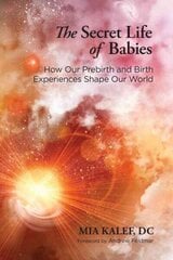 Secret Life of Babies: How Our Prebirth and Birth Experiences Shape Our World cena un informācija | Pašpalīdzības grāmatas | 220.lv