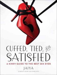 Cuffed, Tied, and Satisfied: A Kinky Guide to the Best Sex Ever cena un informācija | Pašpalīdzības grāmatas | 220.lv