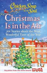 Chicken Soup for the Soul: Christmas Is in the Air: 101 Stories about the Most Wonderful Time of the Year cena un informācija | Pašpalīdzības grāmatas | 220.lv