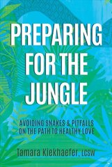 Preparing for the Jungle: Avoiding Snakes & Pitfalls on the Path to Healthy Love cena un informācija | Pašpalīdzības grāmatas | 220.lv