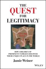 Quest for Legitimacy: How Children of Prominen t Families Discover Their Unique Place in the Worl d: How Children of Prominent Families Discover Their Unique Place in the World цена и информация | Самоучители | 220.lv