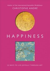 Happiness: 25 Ways to Live Joyfully Through Art cena un informācija | Pašpalīdzības grāmatas | 220.lv