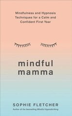 Mindful Mamma: Mindfulness and Hypnosis Techniques for a Calm and Confident First Year cena un informācija | Pašpalīdzības grāmatas | 220.lv