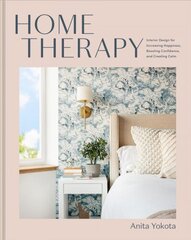 Home Therapy: Interior Design for Increasing Your Happiness, Boosting Your Confidence, and Creating a Sense of Calm: An Interior Design Book cena un informācija | Pašpalīdzības grāmatas | 220.lv