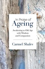 In Praise of Ageing: Awakening to Old Age with Wisdom and Compassion New edition цена и информация | Самоучители | 220.lv