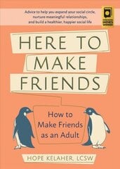 Here To Make Friends: How to Make Friends as an Adult: Advice to Help You Expand Your Social Circle, Nurture Meaningful Relationships, and Build a Healthier, Happier Social Life цена и информация | Самоучители | 220.lv