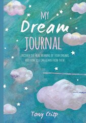 My Dream Journal: Uncover the Real Meaning of Your Dreams and How You Can Learn from Them цена и информация | Самоучители | 220.lv
