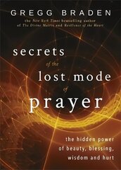 Secrets of the Lost Mode of Prayer: The Hidden Power of Beauty, Blessing, Wisdom, and Hurt cena un informācija | Pašpalīdzības grāmatas | 220.lv