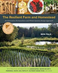 Resilient Farm and Homestead: An Innovative Permaculture and Whole Systems Design Approach cena un informācija | Pašpalīdzības grāmatas | 220.lv