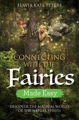 Connecting with the Fairies Made Easy: Discover the Magical World of the Nature Spirits цена и информация | Самоучители | 220.lv