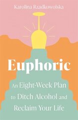 Euphoric: An Eight-Week Plan to Ditch Alcohol and Reclaim Your Life cena un informācija | Pašpalīdzības grāmatas | 220.lv