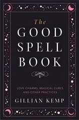 Good Spell Book: Love Charms, Magical Cures and Other Practices cena un informācija | Pašpalīdzības grāmatas | 220.lv