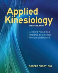 Applied Kinesiology, Revised Edition: A Training Manual and Reference Book of Basic Principles and Practices cena un informācija | Pašpalīdzības grāmatas | 220.lv