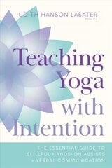 Teaching Yoga with Intention: The Essential Guide to Skillful Hands-On Assists and Verbal Communication cena un informācija | Pašpalīdzības grāmatas | 220.lv