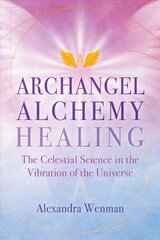Archangel Alchemy Healing: The Celestial Science in the Vibration of the Universe cena un informācija | Pašpalīdzības grāmatas | 220.lv