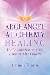 Archangel Alchemy Healing: The Celestial Science in the Vibration of the Universe цена и информация | Самоучители | 220.lv