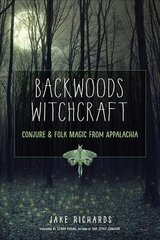 Backwoods Witchcraft: Conjure & Folk Magic from Appalachia cena un informācija | Pašpalīdzības grāmatas | 220.lv