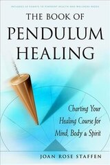 Book of Pendulum Healing: Charting Your Healing Course for Mind, Body & Spirit cena un informācija | Pašpalīdzības grāmatas | 220.lv