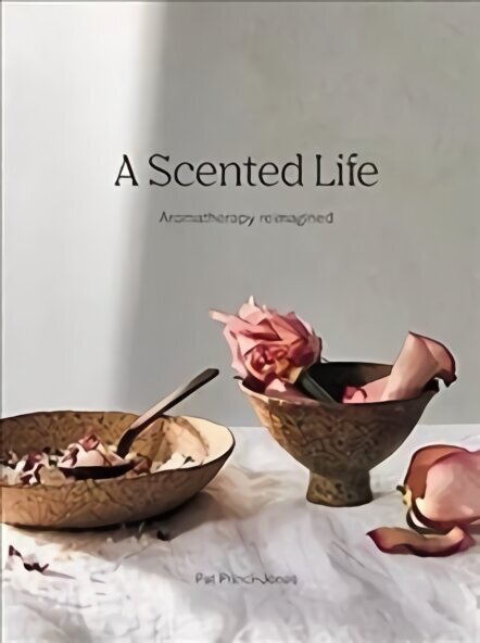 Scented Life: Aromatherapy reimagined Hardback цена и информация | Pašpalīdzības grāmatas | 220.lv