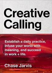 Creative Calling: Establish a Daily Practice, Infuse Your World with Meaning, and Succeed in Work plus Life cena un informācija | Pašpalīdzības grāmatas | 220.lv