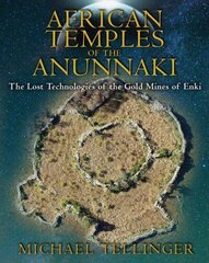 African Temples of the Anunnaki: The Lost Technologies of the Gold Mines of Enki cena un informācija | Pašpalīdzības grāmatas | 220.lv