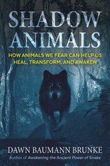 Shadow Animals: How Animals We Fear Can Help Us Heal, Transform, and Awaken цена и информация | Самоучители | 220.lv