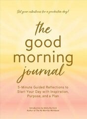 Good Morning Journal: 5-Minute Guided Reflections to Start Your Day with Inspiration, Purpose, and a Plan cena un informācija | Pašpalīdzības grāmatas | 220.lv