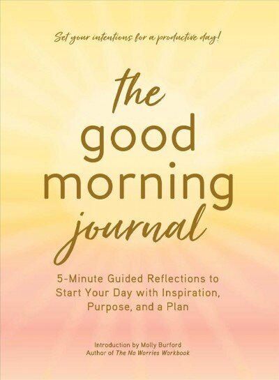 Good Morning Journal: 5-Minute Guided Reflections to Start Your Day with Inspiration, Purpose, and a Plan цена и информация | Pašpalīdzības grāmatas | 220.lv